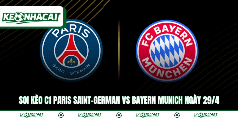 Soi Kèo C1 Paris Saint-German vs Bayern Munich Ngày 29/4 5 Soi Kèo C1 Paris Saint-German vs Bayern Munich Ngày 29/4